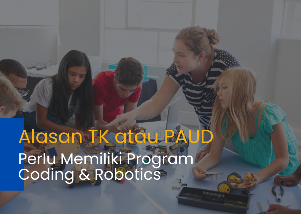 Alasan TK/PAUD Perlu Memiliki Program Coding & Robotics