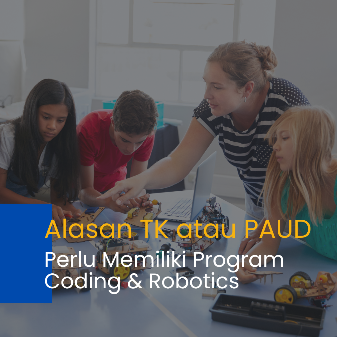 Alasan TK/PAUD Perlu Memiliki Program Coding & Robotics