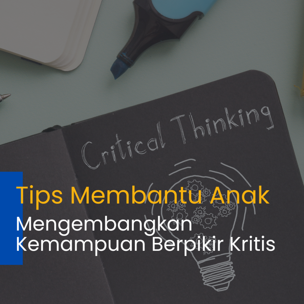 Tips Membantu Anak Mengembangkan Kemampuan Berpikir Kritis