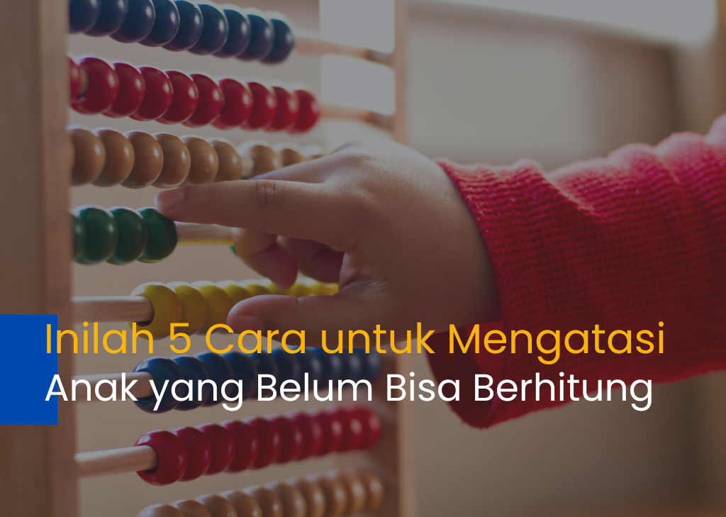 5 cara untuk mengatasi anak yang belum bisa berhitung