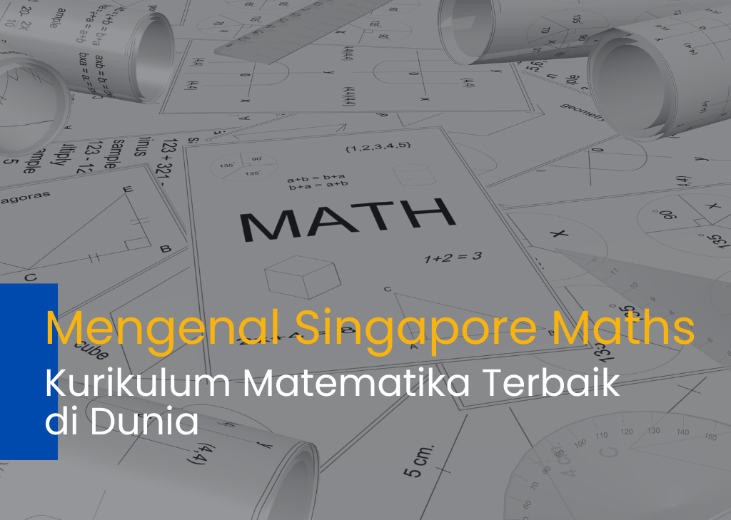 Mengenal Singapore Maths: Kurikulum Matematika Terbaik di Dunia