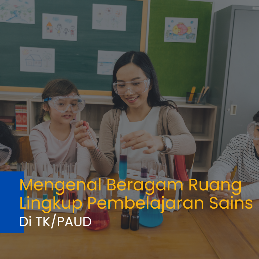 Mengenal Beragam Ruang Lingkup Pembelajaran Sains di TK/PAUD