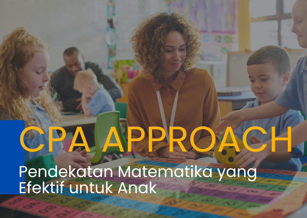 Penjelasan tentang CPA approach, pendekatan matematika yang efektif untuk anak