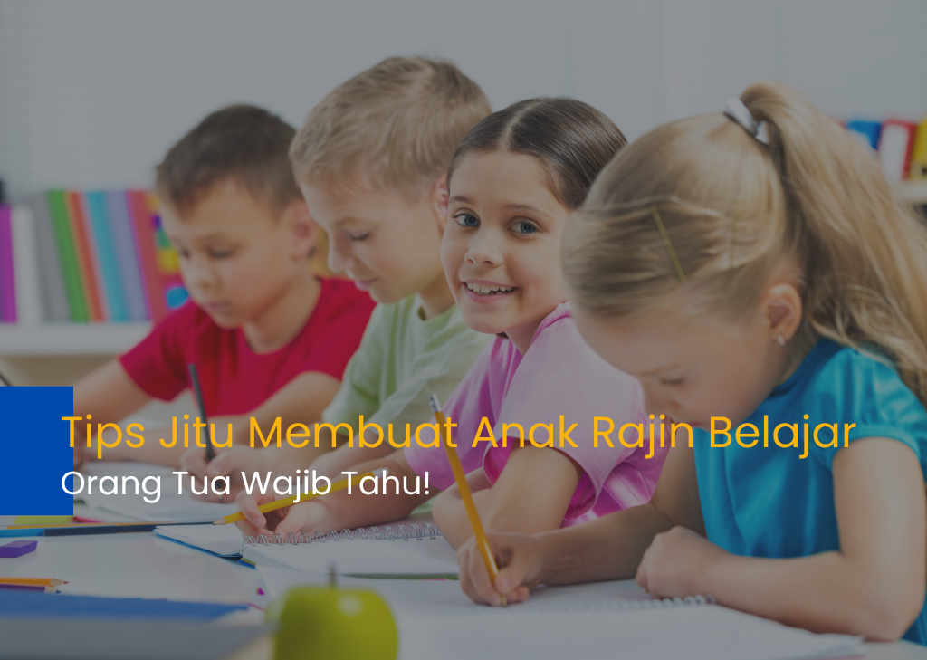 Tips jitu agar anak rajin belajar, orang tua wajib tahu